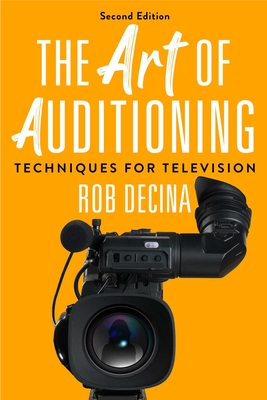 The Art of Auditioning, Second Edition: Techniques for Television By Rob Decina Cover Image