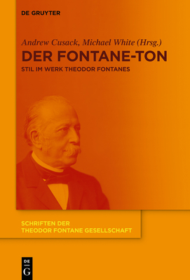 Der Fontane-Ton: Stil Im Werk Theodor Fontanes (Schriften Der Theodor Fontane Gesellschaft #13) By Andrew Cusack (Editor), Michael White (Editor) Cover Image
