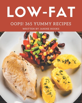 Oops! 365 Yummy Low-Fat Recipes: Let's Get Started with The Best Yummy Low-Fat Cookbook! By Janine Hooks Cover Image