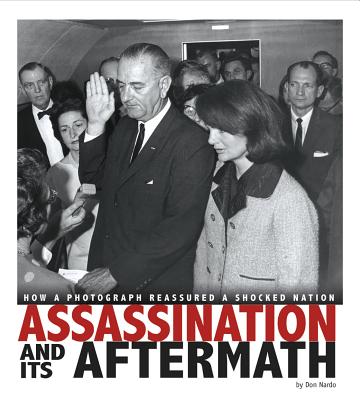 Assassination and Its Aftermath: How a Photograph Reassured a Shocked Nation (Captured History)