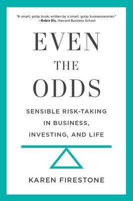 Even the Odds: Sensible Risk-Taking in Business, Investing, and Life By Karen Firestone Cover Image