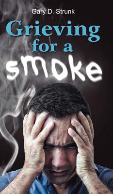 Grieving for a Smoke By Gary D. Strunk Cover Image