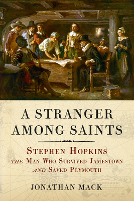 A Stranger Among Saints: Stephen Hopkins, the Man Who Survived Jamestown and Saved Plymouth By Jonathan Mack Cover Image
