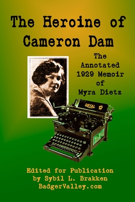 The Heroine of Cameron Dam: The Annotated 1929 Memoir of Myra Dietz Cover Image