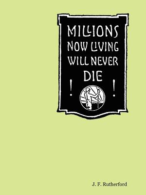 Millions Now Living Will Never Die! Cover Image