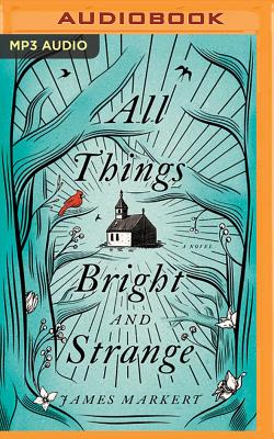 All Things Bright and Strange By James Markert, Gabe Wicks (Read by) Cover Image