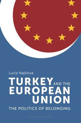 Turkey and the European Union: The Politics of Belonging By Lucia Najslova Cover Image