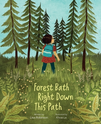Forest Bath Right Down This Path By Illustrator Khoa Le (Illustrator), Lisa Robinson Cover Image