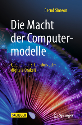 Die Macht Der Computermodelle: Quellen Der Erkenntnis Oder Digitale Orakel? Cover Image
