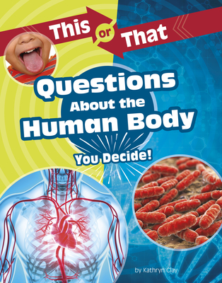 This or That Questions about the Human Body: You Decide! By Kathryn Clay Cover Image