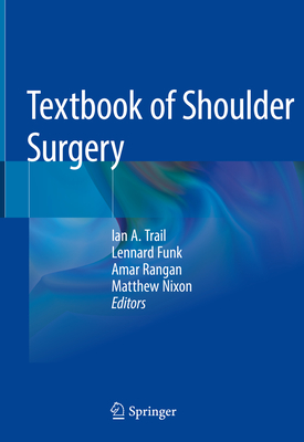 Textbook of Shoulder Surgery By Ian a. Trail (Editor), Lennard Funk (Editor), Amar Rangan (Editor) Cover Image