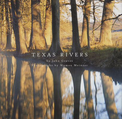 Texas Rivers By John Graves, Wyman Meinzer (By (photographer)) Cover Image