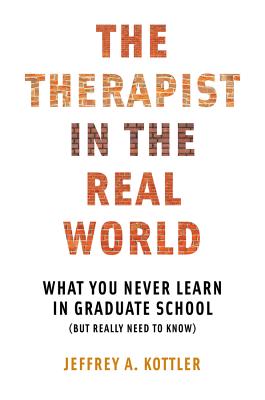 The Therapist in the Real World: What You Never Learn in Graduate School (But Really Need to Know) Cover Image