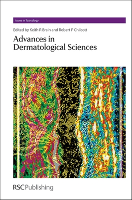 Advances in Dermatological Sciences (Issues in Toxicology #20) By Robert Chilcott (Editor), Keith R. Brain (Editor) Cover Image