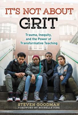 It's Not about Grit: Trauma, Inequity, and the Power of Transformative Teaching Cover Image