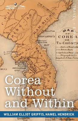 Corea Without and Within: Chapters on Corean History, Manners and Religion, With Hendrick Hamel's Narrative of Captivity and Travels in Corea - Cover Image