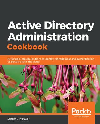 Active Directory Administration Cookbook By Sander Berkouwer Cover Image