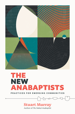 The New Anabaptists: Practices for Emerging Communities By Stuart Murray Cover Image