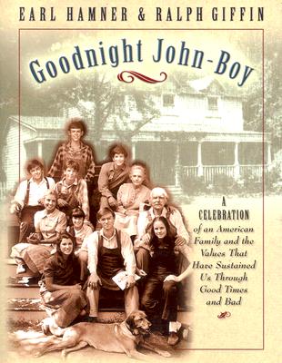 Goodnight, John Boy: A Celebration of an American Family and the Values That Have Sustained Us Through Good Times and Bad By Earl Hamner, Ralph Giffin Cover Image