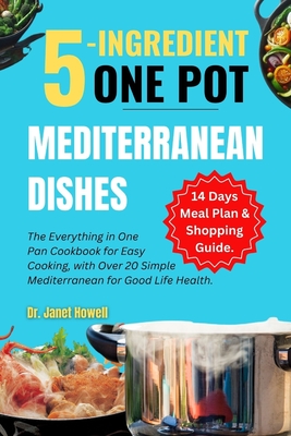 5-ingredient One Pot Mediterranean Dishes: The Everything in One Pan Cookbook for Easy Cooking, with Over 20 Simple Mediterranean Diet Recipes and 14- (Nutritious and Healthy Cookbooks)
