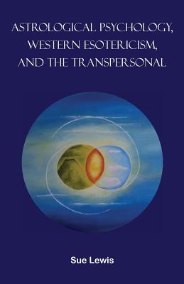 Astrological Psychology, Western Esotericism, and the Transpersonal By Sue Lewis, Barry Hopewell (Editor) Cover Image