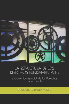 La Estructura de Los Derechos Fundamentales: El Contenido Esencial de los Derechos Fundamentales By Natanael Mèndez Matos Cover Image