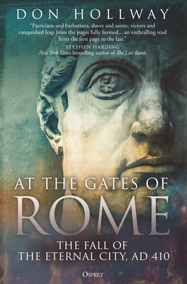 At the Gates of Rome: The Fall of the Eternal City, AD 410 By Don Hollway Cover Image