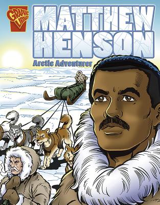 Matthew Henson: Arctic Adventurer (Graphic Biographies)