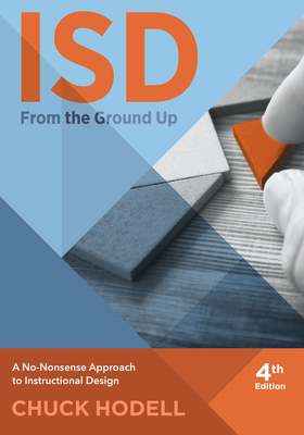 Isd from the Ground Up, 4th Edition: A No-Nonsense Approach to Instructional Design By Chuck Hodell Cover Image