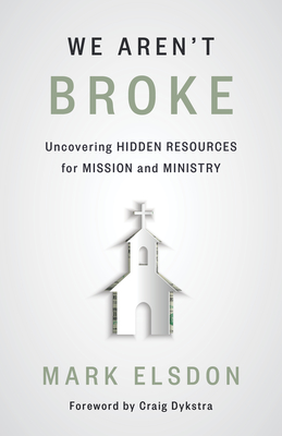 We Aren't Broke: Uncovering Hidden Resources for Mission and Ministry Cover Image
