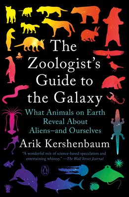 The Zoologist's Guide to the Galaxy: What Animals on Earth Reveal About Aliens--and Ourselves By Arik Kershenbaum Cover Image