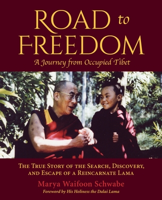 Road to Freedom - A Journey from Occupied Tibet: The True Story of the Search, Discovery, and Escape of a Reincarnate Lama