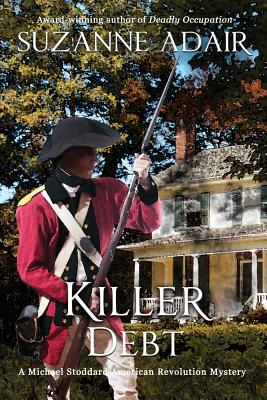 Killer Debt (Michael Stoddard American Revolution Mystery #4)