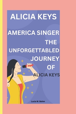Unveiling Alicia Keys: Keys to success; The inspirational story of Alicia's rise Cover Image