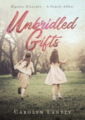 Unbridled Gifts: Bipolar Disorder - A Family Affair Cover Image
