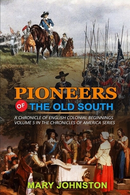 Pioneers of the Old South a Chronicle of English Colonial Beginnings: Classic Edition Illustrations: VOLUME 5 IN THE CHRONICLES OF AMERICA SERIES By Allen Johnson (Editor), Mary Johnston Cover Image