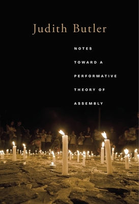 Notes Toward a Performative Theory of Assembly (Mary Flexner Lectures of Bryn Mawr College #3)