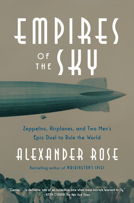 Empires of the Sky: Zeppelins, Airplanes, and Two Men's Epic Duel to Rule the World