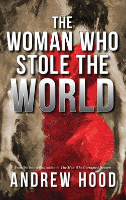 The Woman Who Stole The World (The Man Who Corrupted Heaven Trilogy #3)