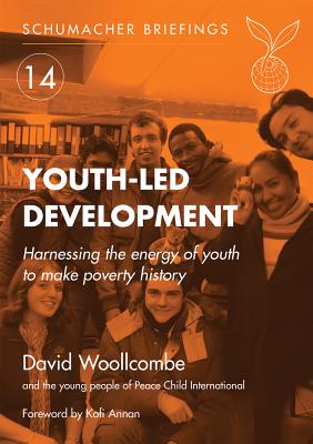 Youth-led Development: Harnessing the energy of youth to make poverty history (Schumacher Briefings #14)