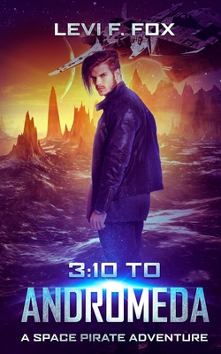 3: 10 to Andromeda: A Space Pirate Adventure By Levi F. Fox Cover Image