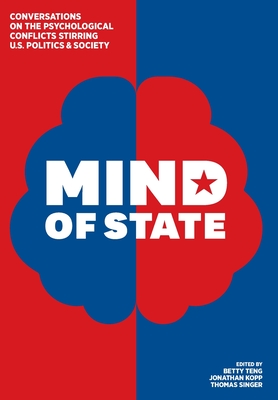 Mind of State: Conversations on the Psychological Conflicts Stirring U.S. Politics & Society Cover Image