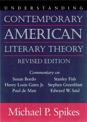 Understanding Contemporary American Literary Theory (Understanding Contemporary American Literature) By Michael P. Spikes Cover Image