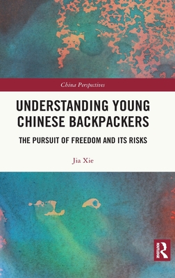 Understanding Young Chinese Backpackers: The Pursuit of Freedom and Its Risks (China Perspectives)