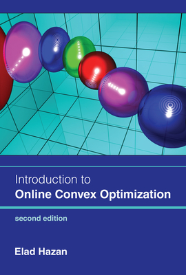 Introduction to Online Convex Optimization, second edition (Adaptive Computation and Machine Learning series) By Elad Hazan Cover Image