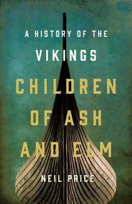 Children of Ash and Elm: A History of the Vikings By Neil Price Cover Image