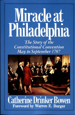 Miracle At Philadelphia: The Story of the Constitutional Convention May - September 1787 By Catherine Drinker Bowen Cover Image