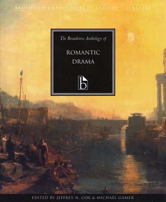 The Broadview Anthology of Romantic Drama By Jeffrey N. Cox (Editor), Michael Gamer (Editor) Cover Image