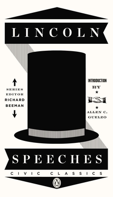 Lincoln Speeches (Penguin Civic Classics) By Abraham Lincoln, Allen C. Guelzo (Editor), Allen C. Guelzo (Introduction by), Richard Beeman (Editor) Cover Image