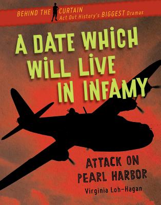 A Date Which Will Live in Infamy: Attack on Pearl Harbor By Virginia Loh-Hagan Cover Image